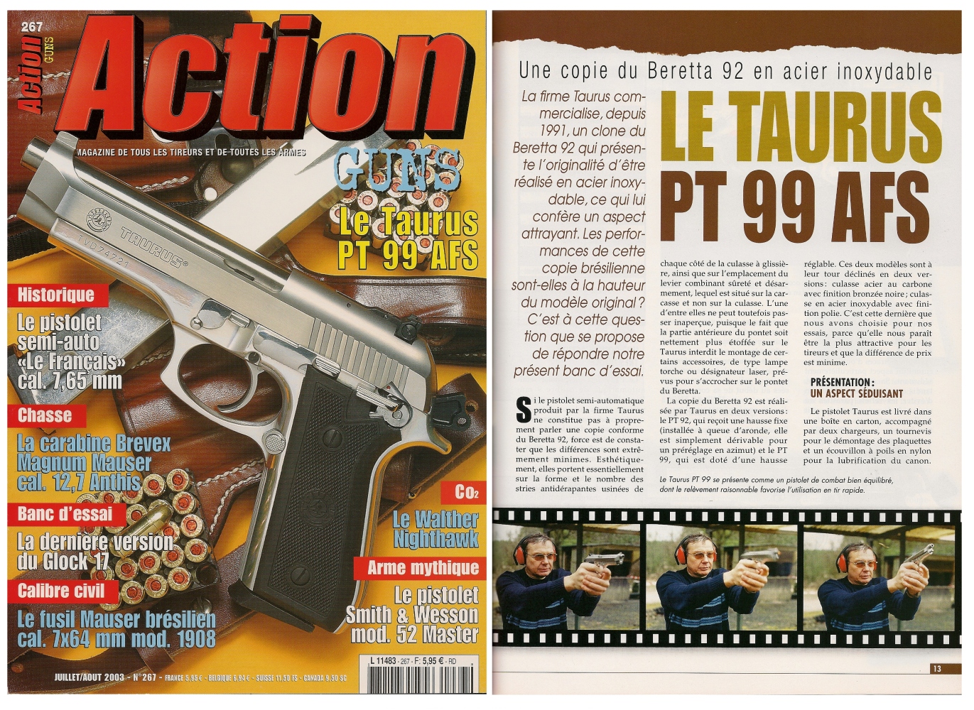 Le banc d'essai du pistolet Taurus PT 99 AFS a été publié sur 6 pages dans le magazine Action Guns n°267 (juillet/août 2003). 