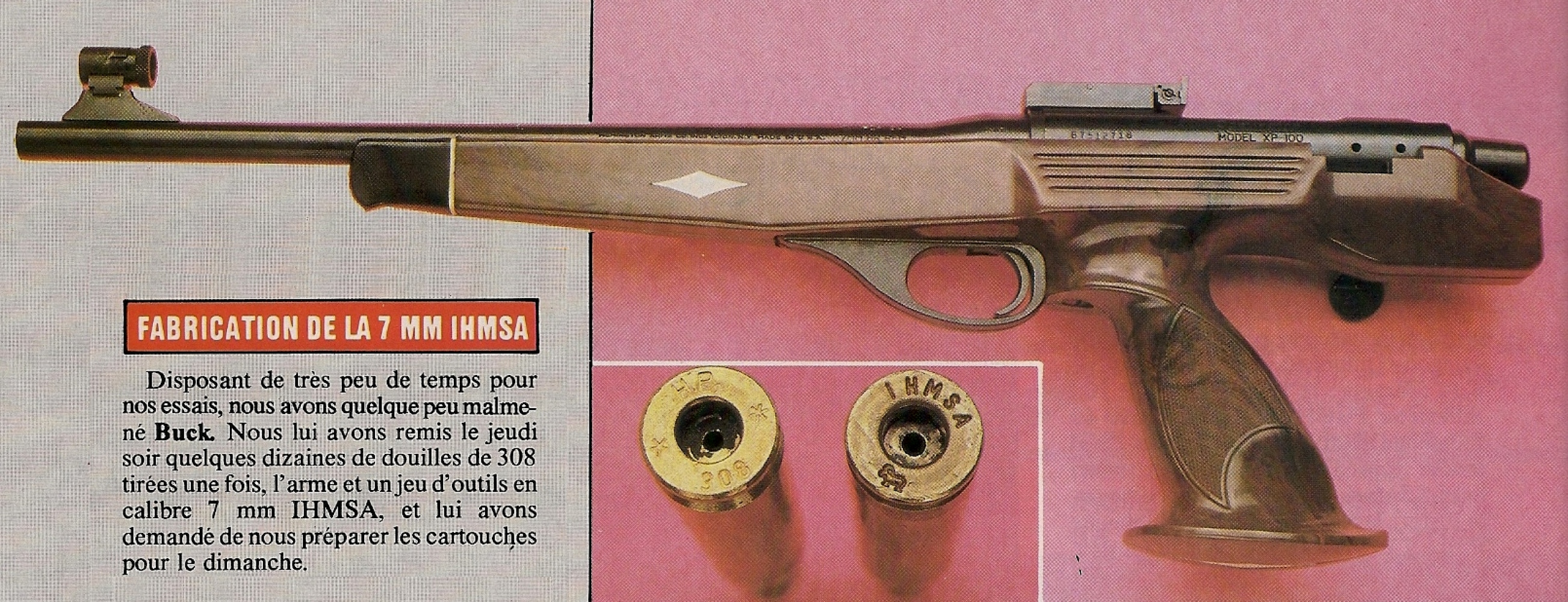 L'arme que nous testons a été rechambrée en calibre 7 mm IHMSA , un « Wildcat » élaboré à partir d'une douille de .308 Winchester.